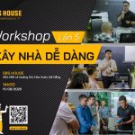 Đừng bỏ lỡ Workshop 5 “Xây nhà dễ dàng” ngày 15/8/2026
